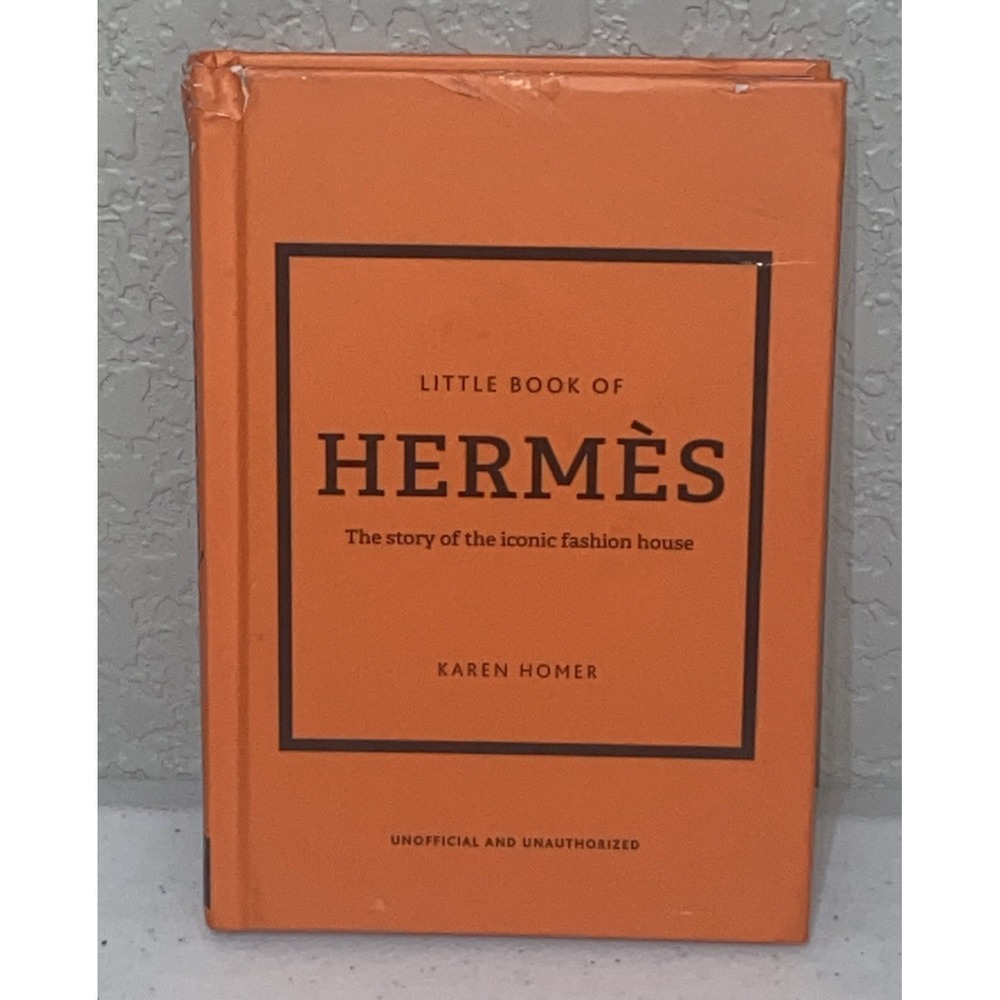 Little Book of Hermès : The Story of the Iconic Fashion House by Karen Homer